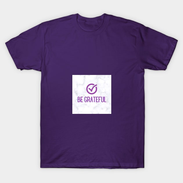 Be Grateful T-Shirt by livmilano